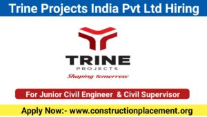 Latest Civil Supervisor Jobs : Trine Projects मे जूनियर इंजीनियर और Supervisor के लिए निकली बम्पर भर्ती