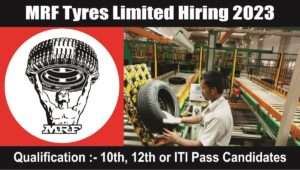 MRF Tyres Limited Hiring 2023 : एमआरएफ टायर्स लिमिटेड में 10th, 12th और ITI Pass के लिए निकली भर्ती जल्द करे आवेदन!