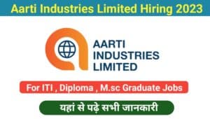 Aarti Industries Limited Hiring | ITI , M.sc , B.E वालो के लिए निकली बम्पर भर्ती