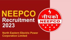 NEEPCO Recruitment 2023: नॉर्थ ईस्टर्न इलेक्ट्रिक पावर कॉर्पोरेशन लिमिटेड में निकली भर्ती.