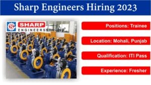 Sharp Engineers Hiring 2023 | Trainee | Mohali, Punjab | ITI Pass | Fresher.