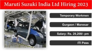 Maruti Suzuki India Ltd Hiring 2023 | Temporary Workmen | Gurgaon / Manesar | Rs. 29,200/- pm | ITI Pass.