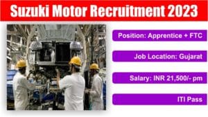 Suzuki Motor Recruitment 2023 | Apprentice + FTC | Gujarat | INR 21,500/- pm | ITI Pass.