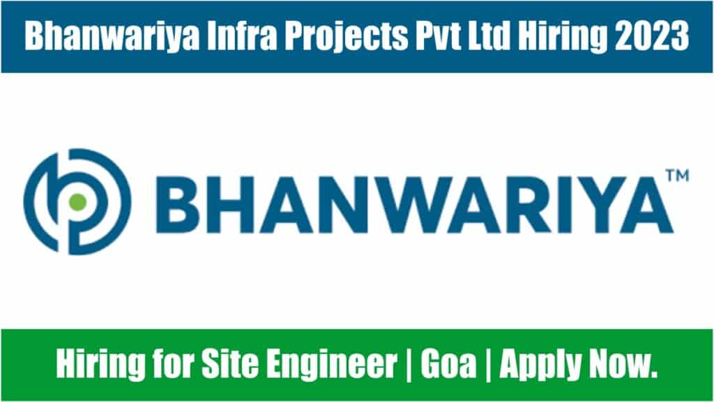 Bhanwariya Infra Projects Pvt Ltd Hiring 2023