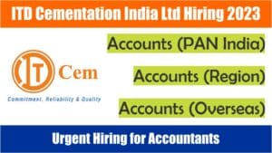 ITD Cementation India Ltd Hiring 2023 | Accounts (PAN India) | Accounts (Region) | Accounts (Overseas).