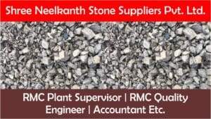 Shree Neelkanth Stone Suppliers Pvt. Ltd. Hiring | RMC Plant Supervisor | RMC Quality Engineer | Accountant Etc.