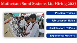 Motherson Sumi Systems Ltd Hiring 2023 | Trainee | Noida | ITI Pass | Freshers.