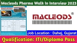 Macleods Pharma Walk In Interview 2023 : Macleods Pharma कम्पनी मै आयी बम्पर भर्ती, यहाँ देखिए पूरी जानकारी