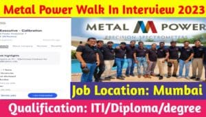 Metal Power Walk In Interview 2023 : Metal Power कम्पनी मै आयी बम्पर भर्ती, यहाँ देखिए पूरी जानकारी