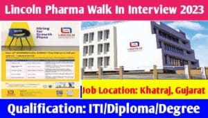 Lincoln Pharma Walk In Interview 2023 : Lincoln Pharma कम्पनी मै आयी बम्पर भर्ती, यहाँ देखिए पूरी जानकारी