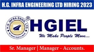 HG Infra Engineering Limited Recruitment 2023 | Senior Manager Manager – Accounts.