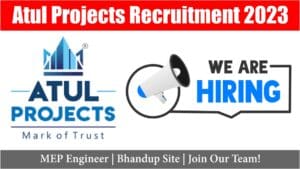 Atul Projects Recruitment 2023 | MEP Engineer | Bhandup Site | Join Our Team!