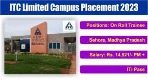 ITC Limited Campus Placement 2023 : On Roll Trainee | Sehore, Madhya Pradesh | ITI Pass | Freshers.