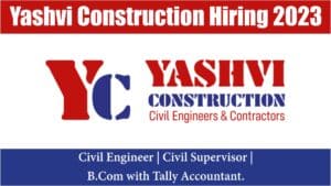 Yashvi Construction Hiring 2023 | Civil Engineer | Civil Supervisor | B.Com with Tally Accountant.