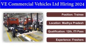 VE Commercial Vehicles Ltd Hiring 2024 | Trainee | Madhya Pradesh | 12th, ITI Pass | Freshers.