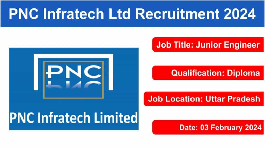 PNC Infratech Ltd Recruitment 2024