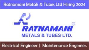 Ratnamani Metals & Tubes Ltd Hiring 2024 | Electrical Engineer | Maintenance Engineer.