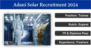 Adani Solar Recruitment 2024 | Trainee | Kutch, Gujarat | ITI & Diploma Pass | Only Male Candidates.