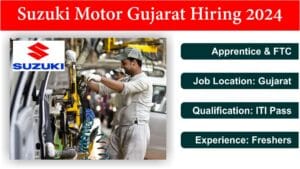 Suzuki Motor Gujarat Hiring 2024 | Apprentice | Fixed Term Contract | ITI Pass | 18 – 23 Years 11 Months.