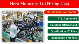 Hero Motocorp Ltd Hiring 2024 | FTE, Apprentice | Haridwar, Uttarakhand | Rs. 22,348/- per month | ITI Pass.