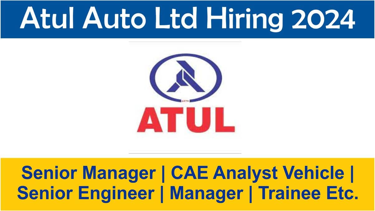 Atul Auto Ltd Hiring 2024