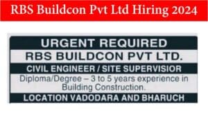 RBS Buildcon Pvt Ltd Hiring 2024 | Civil Engineer | Site Supervisor | 3 to 5 years in Construction | Vadodara and Bharuch.