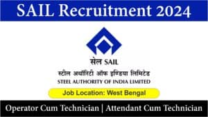 SAIL Recruitment 2024 | Operator Cum Technician | Attendant Cum Technician | West Bengal.