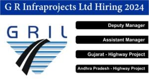 G R Infraprojects Ltd Hiring 2024 | Deputy Manager | Assistant Manager (Billing & QS Department) | B Tech | Diploma in Civil