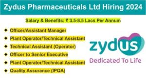 Zydus Pharmaceuticals Ltd Hiring 2024 | Officer, Assistant Manager | Plant Operator, Technical Assistant Etc.