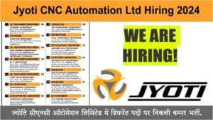 Jyoti CNC Automation Ltd Hiring 2024 | ज्योति सीएनसी ऑटोमेशन लिमिटेड में डिफरेंट पदों पर निकली बम्पर भर्ती.