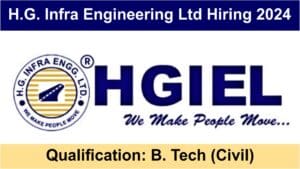 H.G. Infra Engineering Ltd Hiring 2024: एच.जी. इंफ्रा इंजीनियरिंग लिमिटेड में बीटेक के लिए निकली बंपर भर्ती.