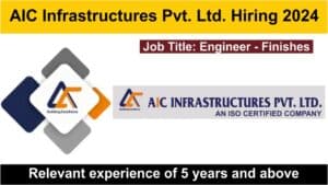 AIC Infrastructures Pvt. Ltd. Hiring 2024 | currently hiring for the position of Engineer – Finishes.