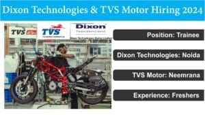 Dixon Technologies & TVS Motor Hiring 2024 | Hiring for Trainee Position | ITI Freshers Job.