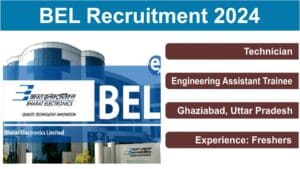 BEL Recruitment 2024 | Technician & Engineering Assistant Trainee (EAT) | Job Location: Ghaziabad, Uttar Pradesh