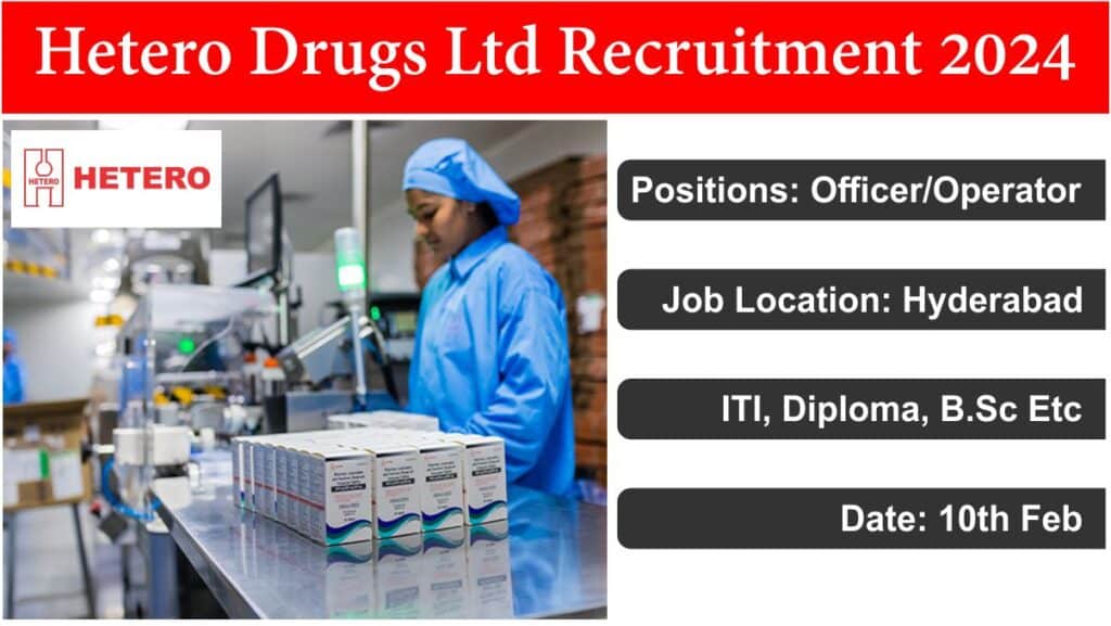 Hetero Drugs Ltd Recruitment 2024