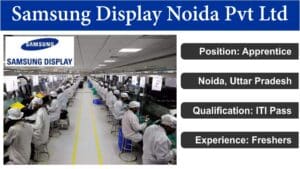 Samsung Display Noida Pvt Ltd Recruitment 2024 | सैमसंग डिस्प्ले नोएडा प्राइवेट लिमिटेड में आईटीआई पास के लिए निकली बंपर भर्ती