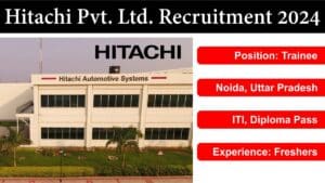 Hitachi Pvt. Ltd. Recruitment 2024 | हिताची प्राइवेट लिमिटेड में ट्रेनी पद पर निकली बंपर भर्ती