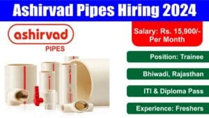 Ashirvad Pipes Hiring 2024 | आशीर्वाद पाइप्स में आईटीआई और डिप्लोमा के लिए निकली बम्पर भर्ती