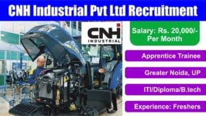 CNH Industrial Pvt Ltd Recruitment 2024 | सीएनएच इंडस्ट्रियल प्राइवेट लिमिटेड में निकली बंपर भर्ती