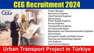 CEG Recruitment 2024 | Urban Transport Project in Türkiye | Hiring for Multiple Positions