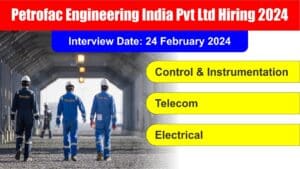 Petrofac Engineering India Pvt Ltd Hiring 2024 | पेट्रोफैक इंजीनियरिंग इंडिया प्राइवेट लिमिटेड में निकली बंपर भर्ती