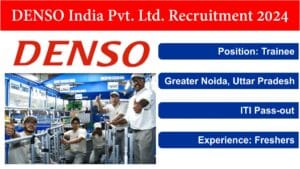 DENSO India Pvt. Ltd. Recruitment 2024 | डेन्सो इंडिया प्रा. लिमिटेड में ट्रेनी पद के लिए बंपर भर्ती