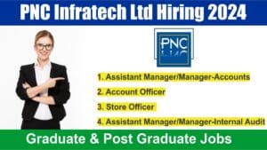 PNC Infratech Ltd Hiring 2024 | Hiring for Head Office | Construction Job