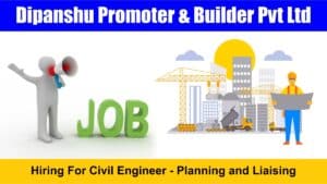 Dipanshu Promoter & Builder Pvt Ltd Recruitment 2024 | Hiring For Civil Engineer – Planning and Liaising