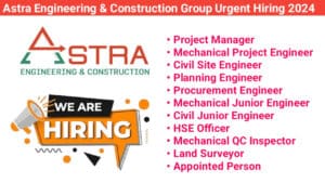 Astra Engineering & Construction Group Urgent Hiring 2024 | For Civil , Mechanical , Safety , Survey department