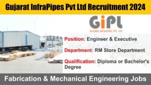 Gujarat Infra Pipes Pvt Ltd Recruitment 2024 | Hiring for Engineer & Executive | Fabrication & Mechanical Engineering Jobs