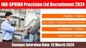 IND-SPHINX Precision Ltd Recruitment 2024 | आईटीआई पास के लिए ट्रेनी पदों पर बंपर भर्ती