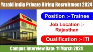 Yazaki India Private Hiring Recruitment 2024: आईटीआई पास फ्रेशर्स के लिए ट्रेनिं पद पर निकली बंपर भर्ती