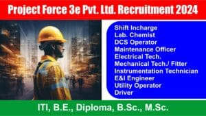 Project Force 3e Pvt. Ltd. Recruitment 2024 | ITI, B.E., Diploma, B.Sc., M.Sc. | walk-in interviews