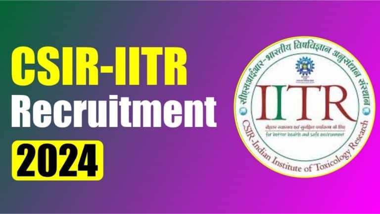 CSIR-IITR Recruitment 2024